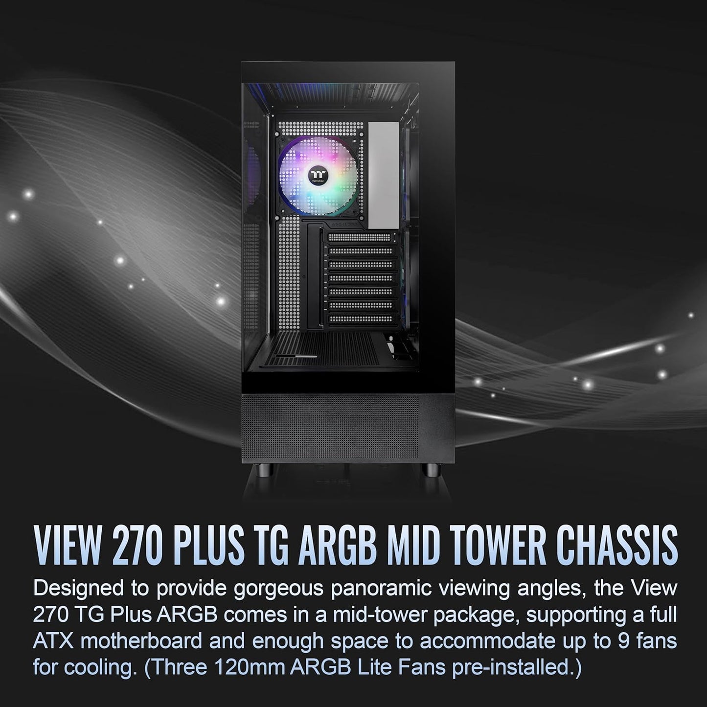 Thermaltake View 270 Plus TG ARGB Black Mid Tower E-ATX Case; 3x120mm ARGB Fans Included; Support Up to 360mm Radiator; Front & Side Dual Tempered Glass Panel; CA-1Y7-00M1WN-01; 3 Year Warranty